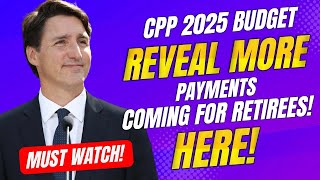 CPP 2025 Budget Reveal More Payments Coming for Retirees [upl. by Nyrtak907]