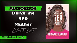 Elisabeth Elliot DeixeMe Ser Mulher  Audiobook [upl. by Erminia]