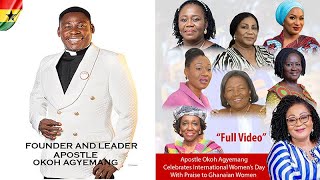 APOSTLE OKOH A GYEMANG CELEBRATES WOMENS DAY WITH PRAISE FOR GHANAIAN WOMEN FULL VIDEO [upl. by Enahs]