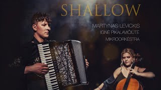 Shallow A Star Is Born – Martynas Levickis feat Ignė Pikalavičiūtė amp Mikroorkéstra [upl. by Hartwell]