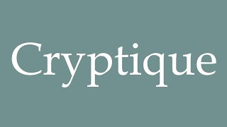 How to Pronounce Cryptique Cryptic Correctly in French [upl. by Eldwon863]