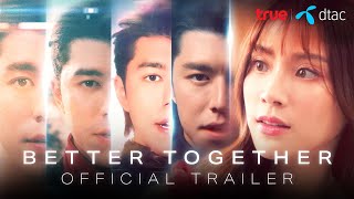 BETTER TOGETHER SERIES Official trailer  True x dtac [upl. by Hawken439]