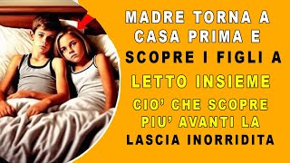 La mamma arriva in anticipo e trova i figli a letto insieme poi succede qualcosa di imperdonabile [upl. by Gipson]