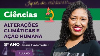 Alterações climáticas e ação humana – Ciências – 8º ano – Ensino Fundamental [upl. by Lewap299]