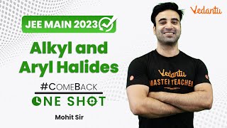 Alkyl and Aryl Halides Class 12  One Shot  Comeback Series  JEE 2023  Mohit Sir JEEVedantu [upl. by Vetter]