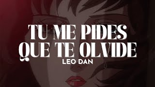 Leo Dan  Tú Me Pides Que Te Olvide Letra [upl. by Itsym]