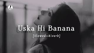 Uska Hi Banana  SlowedRiverb  Arijit Singh  1920 Evil Returns  Music lofi 81 [upl. by Ythomit]