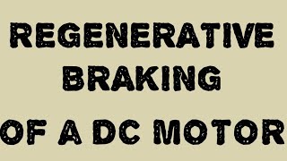 Regenerative Braking of DC motor [upl. by Joann]