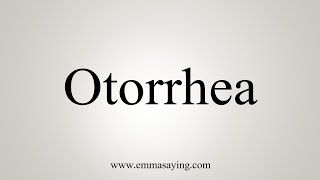 How To Say Otorrhea [upl. by Airegin235]