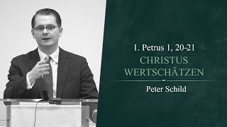 Christus wertschätzen 1 Petrus 1 2021  Peter Schild [upl. by Berenice]