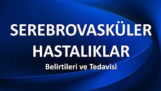 SEREBROVASKÜLER HASTALIKLAR Belirtileri ve Tedavisi [upl. by Scribner]