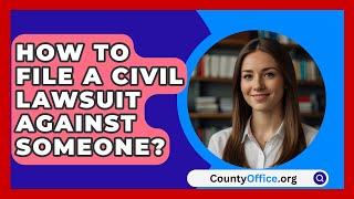 How To File A Civil Lawsuit Against Someone  CountyOfficeorg [upl. by Larue]