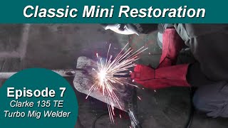 Classic Mini Restoration Episode 7  Clarke 135 TE Turbo Mig Welder from Machine Mart [upl. by Nylaroc]