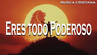 ERES TODO PODEROSO LETRA  LA GRANDEZA DE DIOS [upl. by Marian]