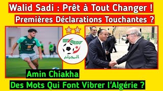 Walid Sadi  Prêt à Tout Changer  Déclarations Touchantes  Chiakha  Mots Qui Vibrent lAlgérie [upl. by Wallie]