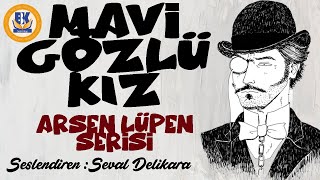 Arsen Lüpen Mavi Gözlü Kız  Maurice Leblanc Sesli Kitap Tek Parça Seval Delikara [upl. by Kolosick]