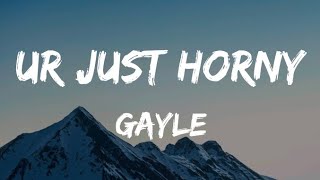 GAYLE  Ur Just Horny Lyrics [upl. by Ereynihc]