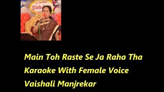 Main Toh Raste Se Ja Raha Tha Karaoke With Female Voice Vaishali Manjrekar [upl. by Orabelle]