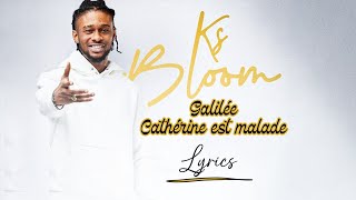 KS Bloom Galilée Cathérine est malade Paroles  Lyrics [upl. by Aicyla]