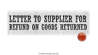 How to Write a Letter to Supplier for Refund on Goods Returned [upl. by Attolrac]