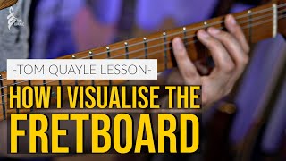 HOW TO VISUALISE THE FRETBOARD  The Most Powerful System I Know  TOM QUAYLE LESSON [upl. by Traweek]