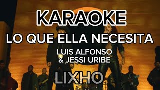 Lo Que Ella Necesita  Luis Alfonso x Jessi Uribe KARAOKE [upl. by Lyda]