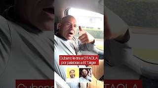 Cubano en Miami le habla a OTAOLA tras hablar de El Taiger 😱 [upl. by Baryram]