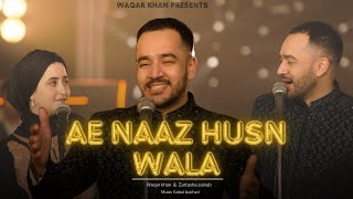 Ae Naaz E Husn Wala  Qatil Howa tu Bismil  Waqar Khanft Zartasha Zainab Balochi x Urdu Collab [upl. by Attenra]