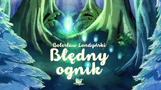 BŁĘDNY OGNIK – Bajkowisko  bajki dla dzieci – słuchowisko – bajka dla dzieci audiobook [upl. by Eissim738]