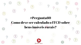 Pergunta60 Como deve ser calculado o ITCD sobre bens imóveis rurais [upl. by Will]