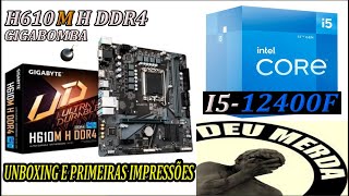 PLACA MÃE GIGABYTE H610M H DDR4  INTEL I5 12400F  UNBOXING E PRIMEIRAS IMPRESSÕES [upl. by Sakram963]