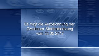 Stadtratssitzung der Stadt Zwickau vom 23052017 Teil 02 [upl. by Blakely]