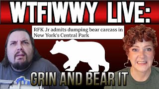 WTFIWWY Live  Grin and Bear It RFK Jr dumped a dead bear in Central Park  8524 [upl. by Gilli]