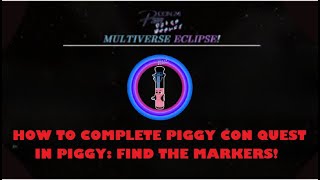 HOW TO COMPLETE PIGGY CON QUEST IN PIGGY FIND THE MARKERS [upl. by Uda]