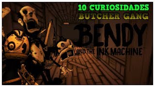 10 Curiosidades de BUTCHER GANG Bendy And The Ink Machine [upl. by Elwira]