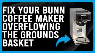 How To Fix Bunn Coffee Maker Overflowing The Ground Basket Why It Occurs And How To Solve It [upl. by Trembly]