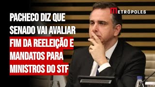 Pacheco diz que Senado vai avaliar fim da reeleição e mandatos para ministros do STF [upl. by Akiemat]