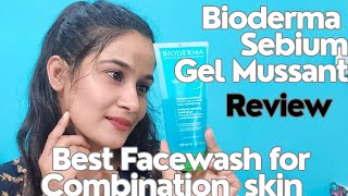 Bioderma Sebium Gel Mussant Review  Best Face wash for Combination Skin [upl. by Lesh]