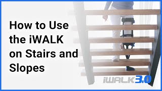 iWALK30 Support  How to Use iWALK on Stairs and Slopes [upl. by Knowland]