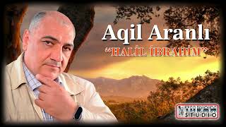 Aqil Aranli  Halil Ibrahim Türküsü 2024 [upl. by Nila]