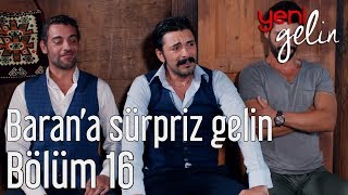 Yeni Gelin 16 Bölüm  Barana Sürpriz Gelin [upl. by Letha]