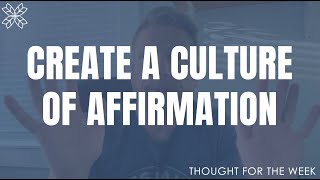 Create a Culture of Affirmation [upl. by Denoting665]