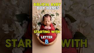 Biblical Baby Boy Names Starting with letter B and their meanings childnames baby babyboy love [upl. by Tuorah]