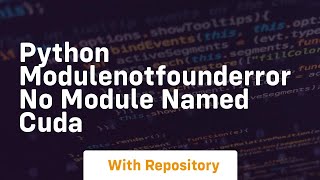 python modulenotfounderror no module named cuda [upl. by Anoniw]