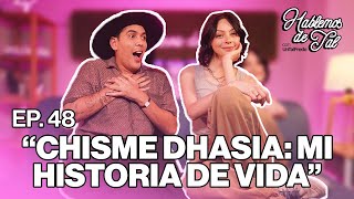 Hablemos de Tal  Ep48  CHISME DHASIA MI HISTORIA DE VIDA l UnTalFredo [upl. by Bean]