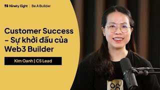 Customer Success  Sự khởi đầu của Web3 Builder┃Be a Builder┃Life at Ninety Eight [upl. by Nappy898]