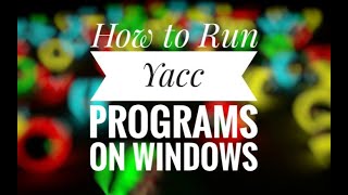 How to run Yacc programs in windows platform [upl. by Munford]