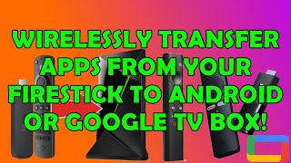 How To Transfer Apps Wirelessly From Your Firestick To Your Android or Google TV [upl. by Dielu]