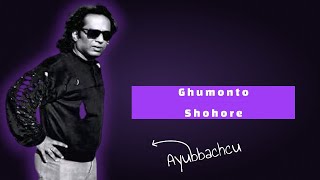 Ghumonto Shohore  ঘুমন্ত শহরে  Ayub Bachchu [upl. by Yrrad947]