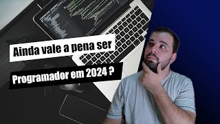 Ainda vale a pena ser programador em 2024 [upl. by Amena]